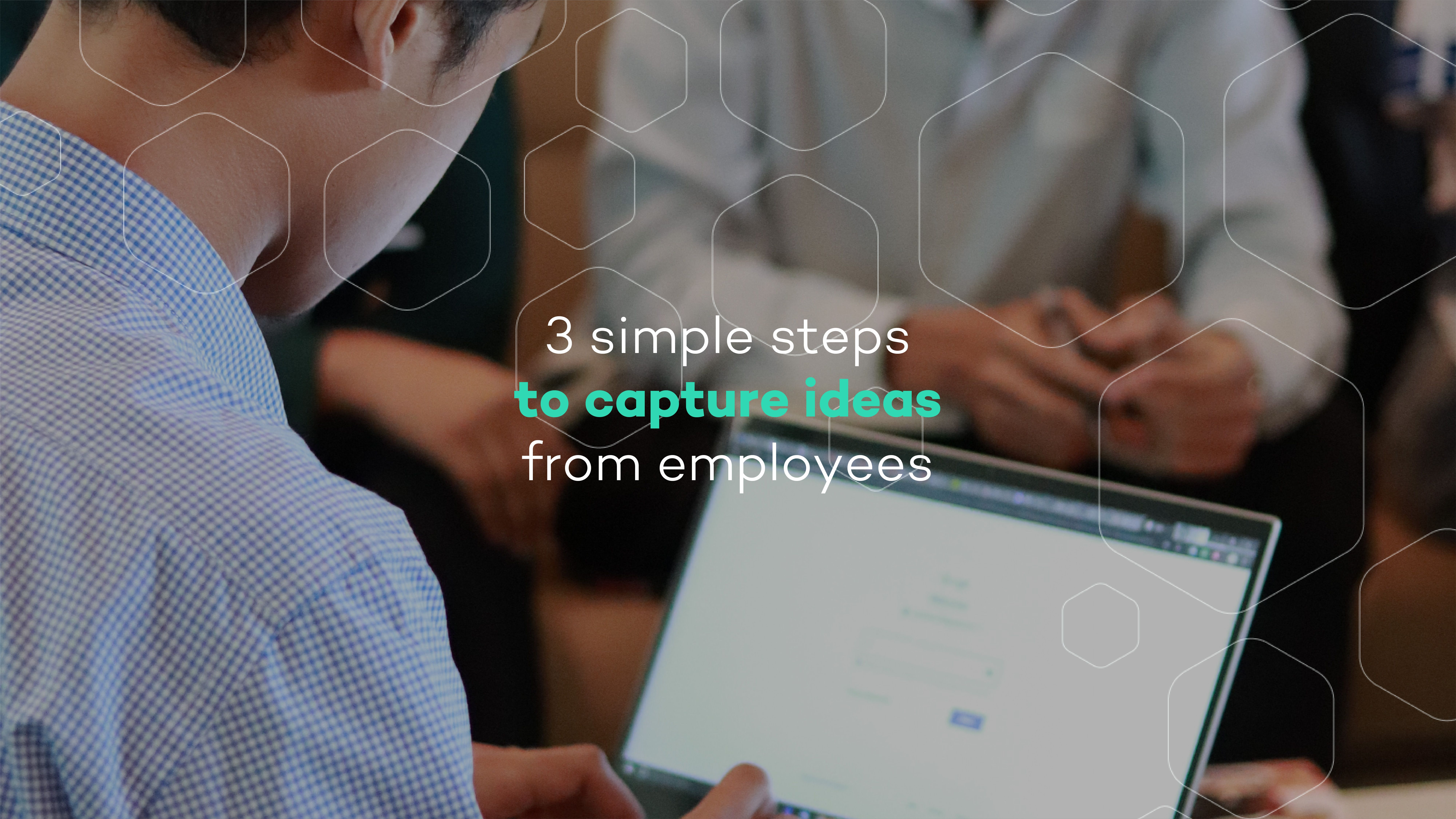 3 simple steps to capture insights from employees 